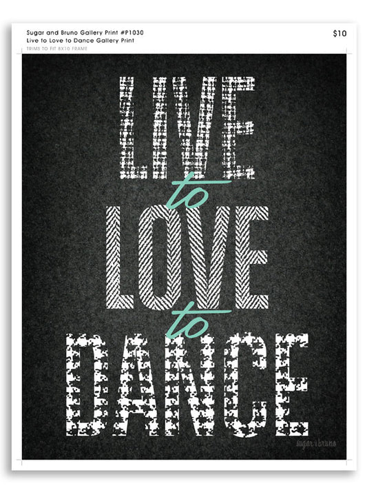 Live to Love to Dance Gallery Print
