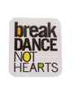 Break Dance Not Hearts water bottle sticker