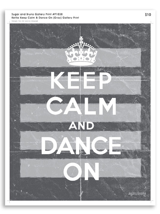 Keltie Keep Calm & Dance On (Gray) Gallery Print